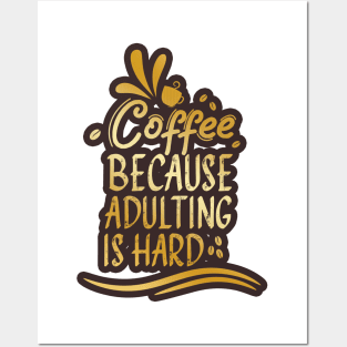 Coffee because Adulting is hard Posters and Art